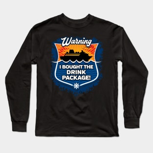 Family Cruise Warning I Bought The Drink Package! Long Sleeve T-Shirt